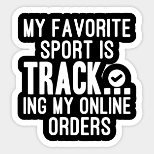 My Favorite Sport Is Tracking My Online Orders - Funny Sport Quote Sticker